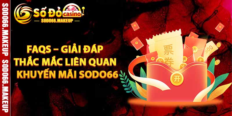 FAQs - Giải Đáp Những Thắc Mắc Liên Quan Đến Khuyến Mãi Sodo66