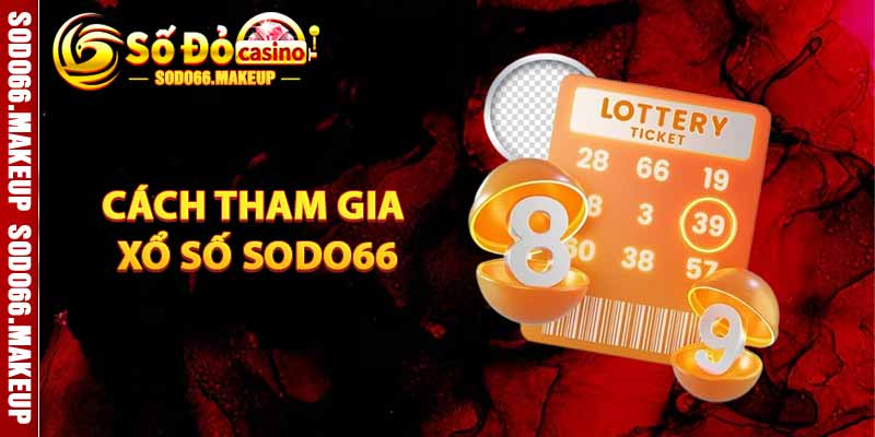 Cách Tham Gia Xổ Số Sodo66