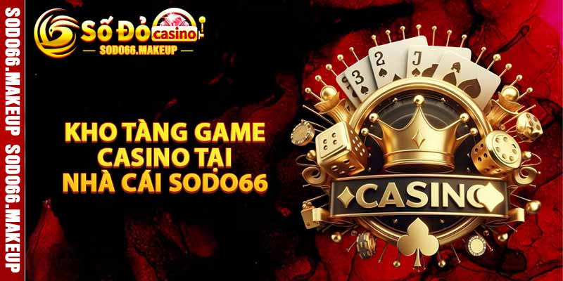 Kho Tàng Game Casino Tại Nhà Cái Sodo66