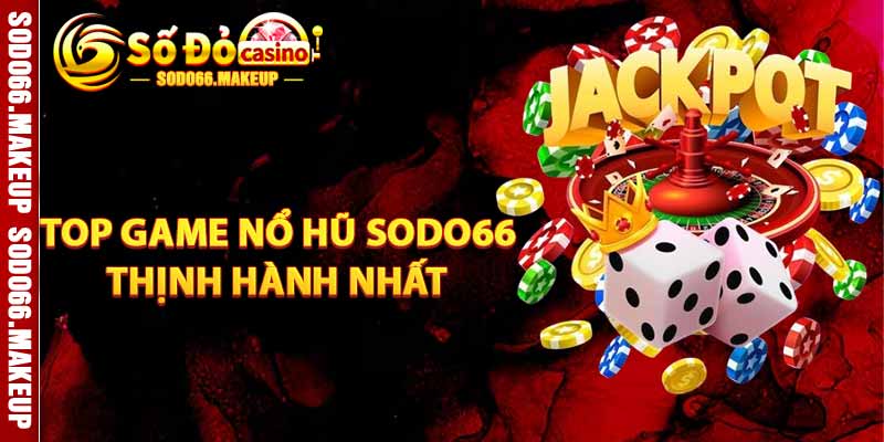 Top Game Nổ Hũ Sodo66 Thịnh Hành Nhất